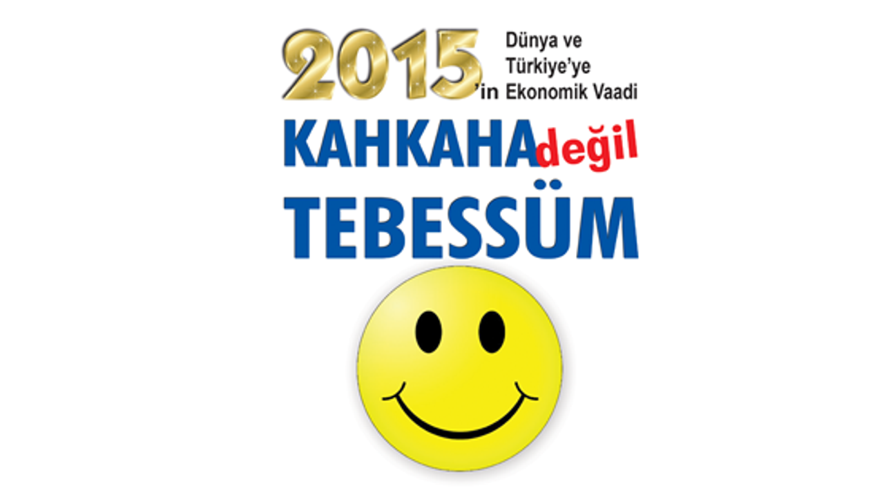 2015’in Dünya ve Türkiye’ye Ekonomik Vaadi: KAHKAHA DEĞİL TEBESSÜM