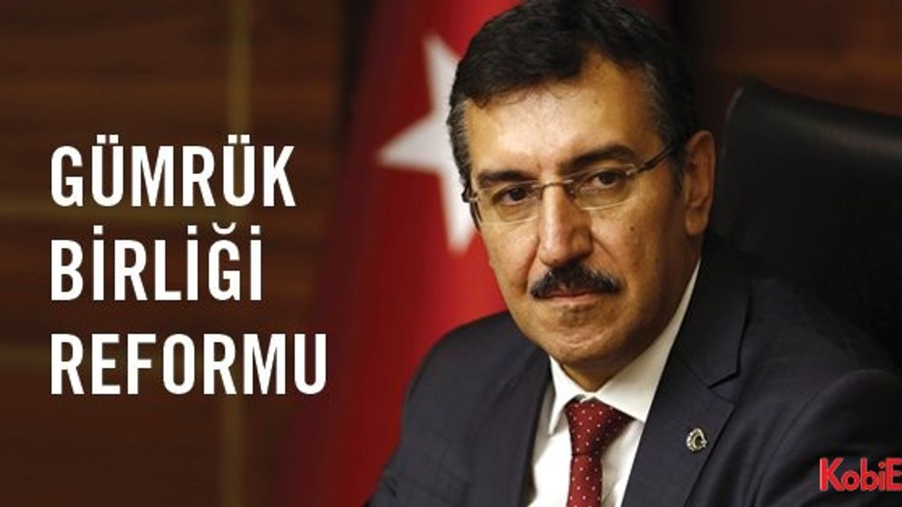 2017’de ekonomik yükselişe yeni bir ‘kaldıraç’; GÜMRÜK BİRLİĞİ REFORMU