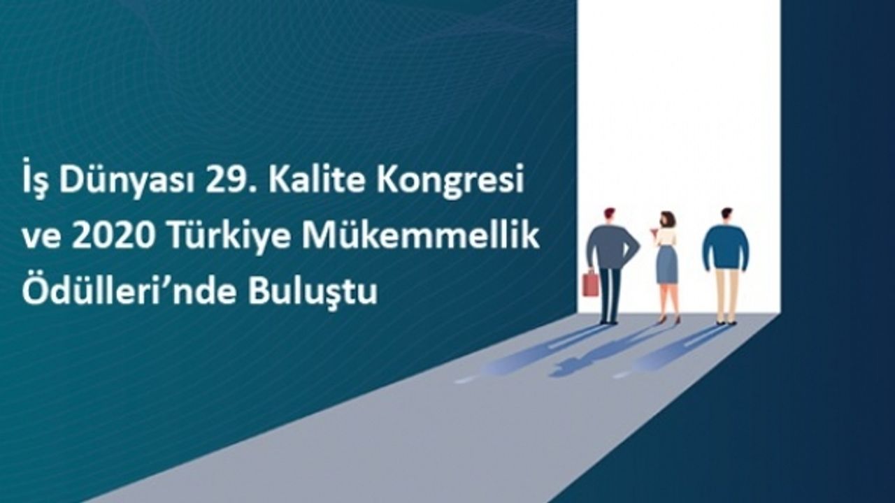 İş dünyası, ‘29. Kalite Kongresi ve 2020 Türkiye Mükemmellik Ödülleri’nde buluştu; Yeni Yönler Yeni Ufuklar