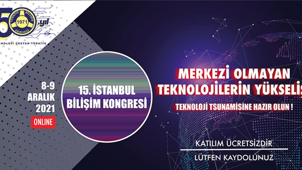 15. İstanbul Bilişim Kongresi; Teknoloji Tsunamisine Hazır Olun