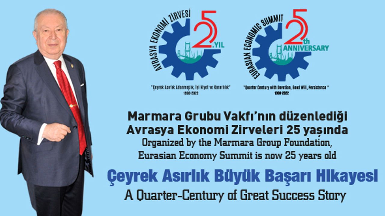 Marmara Grubu Vakfı’nın düzenlediği Avrasya Ekonomi Zirveleri 25 yaşında; Çeyrek Asırlık Büyük Başarı Hikayesi