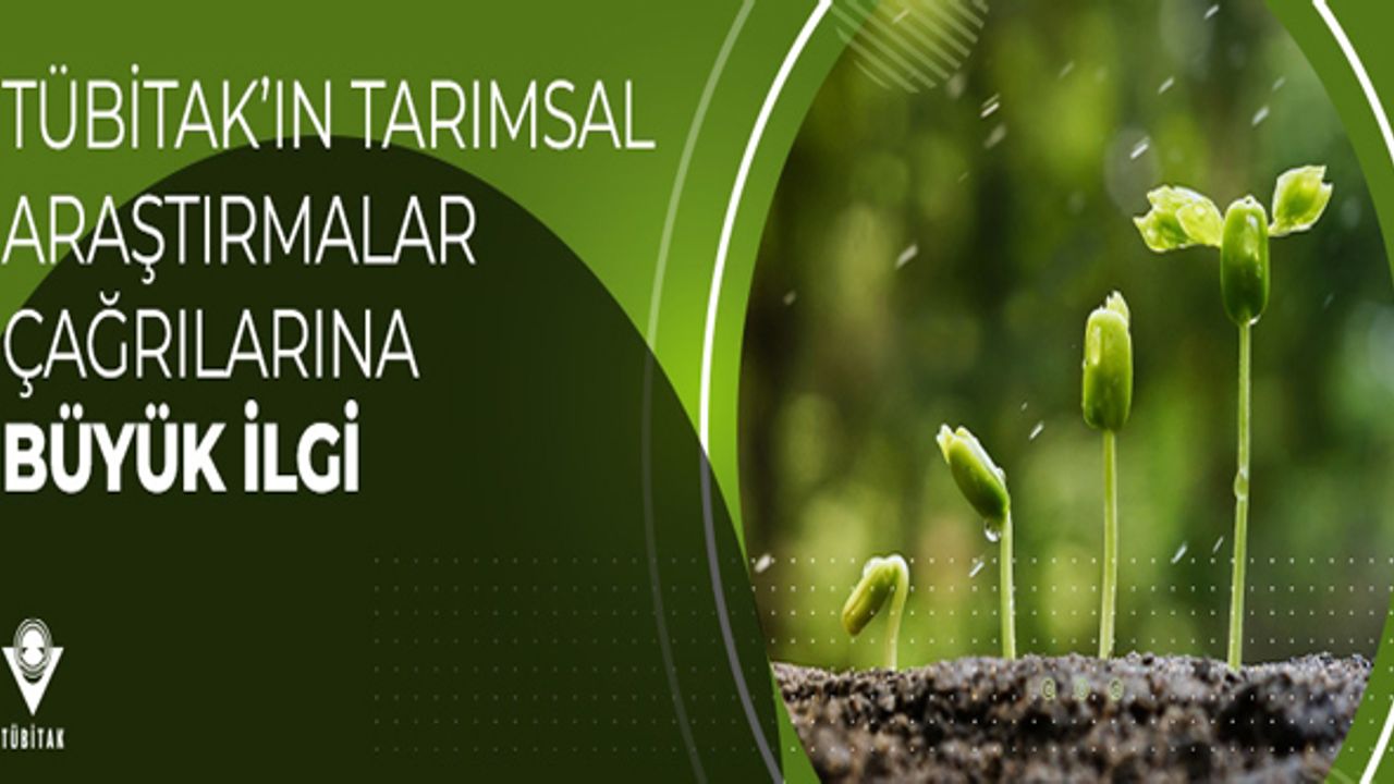 TÜBİTAK’ın Tarımsal Araştırmalar Çağrısı’na büyük ilgi