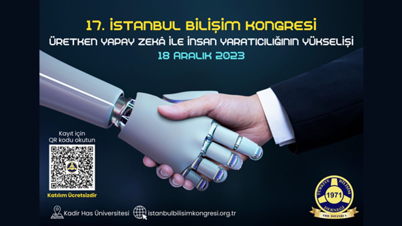 17. İstanbul Bilişim Kongresi, 18 Aralık 2023’te; “Üretken Yapay Zekâ ile İnsan Yaratıcılığının Yükselişi”