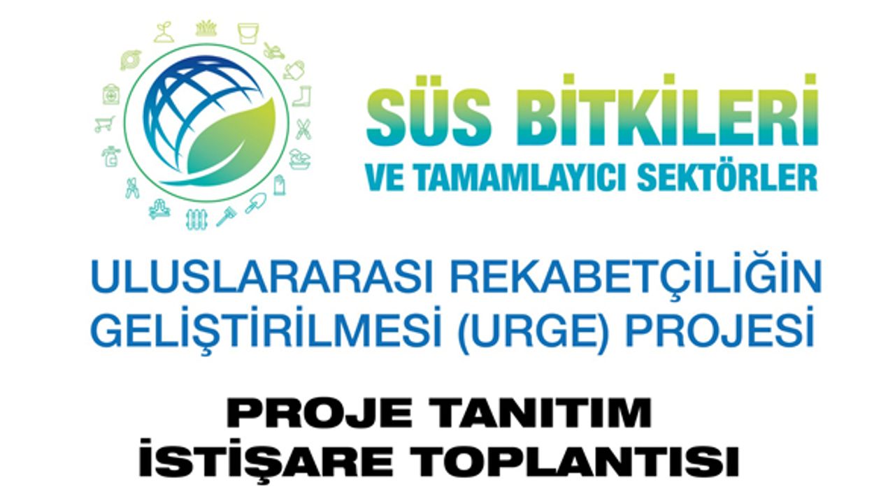 Süs bitkicileri sektörü UR-GE ile ihracata hazırlanacak