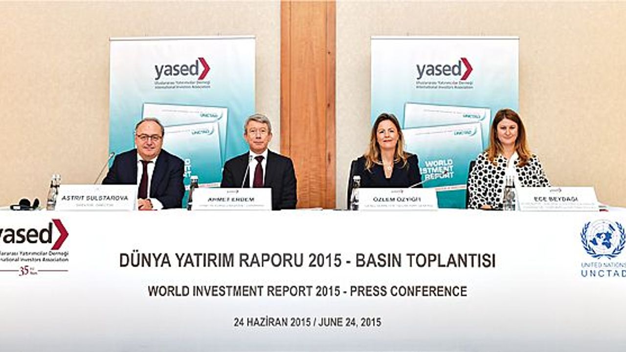 YASED: UNCTAD 2015 Dünya Yatırım Raporu: