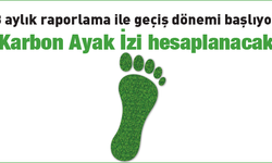 3 aylık raporlama ile geçiş dönemi başlıyor; Karbon Ayak İzi hesaplanacak