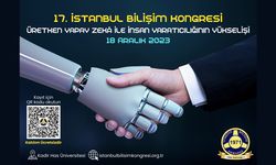 17. İstanbul Bilişim Kongresi, 18 Aralık 2023’te; “Üretken Yapay Zekâ ile İnsan Yaratıcılığının Yükselişi”