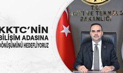“KKTC’nin Bilişim Adası’na dönüşümünü hedefliyoruz”