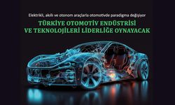 Elektrikli, akıllı ve otonom araçlarla otomotivde paradigma değişiyor; Türkiye otomotiv endüstrisi liderliğe oynayacak