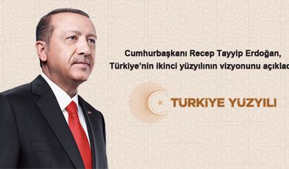 Cumhurbaşkanı Recep Tayyip Erdoğan, Türkiye’nin ikinci yüzyılının Vizyonunu açıkladı: TÜRKİYE YÜZYILI
