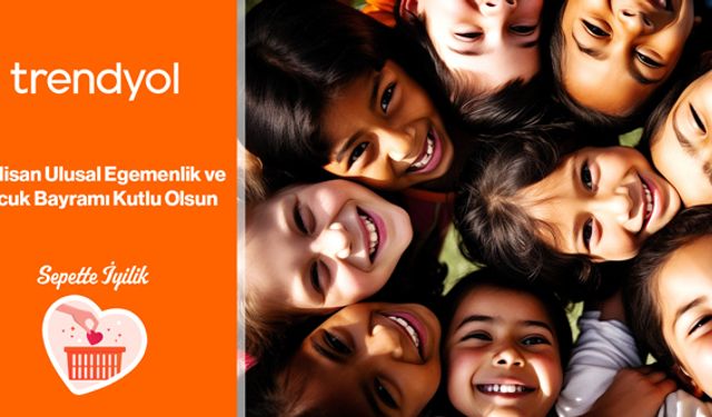 Trendyol, 23 Nisan’ı Sepette İyilik ile kutluyor