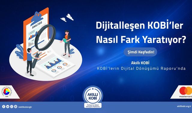 TOBB ve Mastercard iş birliğiyle hazırlanan Akıllı KOBİ raporu şu soruya ışık tutuyor: KOBİ’ler dijitalleşmede neden zor