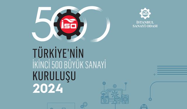 İSO Türkiye’nin İkinci 500 Büyük Sanayi Kuruluşu-2024 Araştırması’nı açıkladı: KOBİ’lerin karı finansmana gitti
