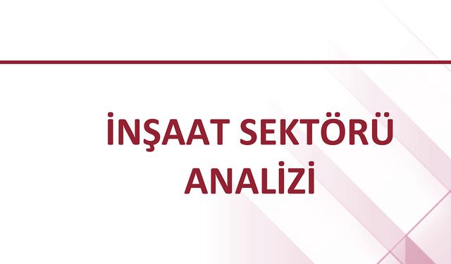 İnşaat sektörü ilk yarıda dayanıklılığını sürdürüyor