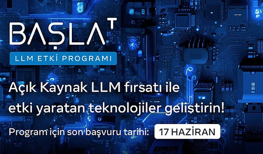 ‘BAŞLAT LLM Etki Programı’ başvurular başladı