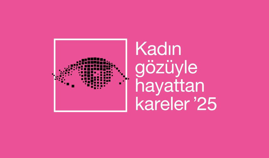 ‘Kadın Gözüyle Hayattan Kareler’ başvuruları başladı