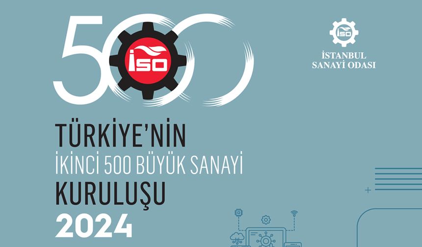 İSO Türkiye’nin İkinci 500 Büyük Sanayi Kuruluşu-2024 Araştırması’nı açıkladı: KOBİ’lerin karı finansmana gitti