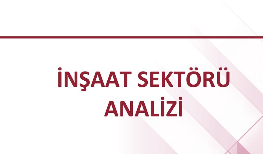 İnşaat sektörü ilk yarıda dayanıklılığını sürdürüyor