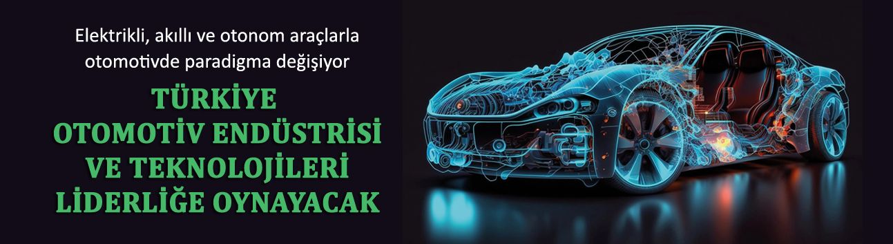 Elektrikli, akıllı ve otonom araçlarla otomotivde paradigma değişiyor; Türkiye otomotiv endüstrisi liderliğe oynayacak