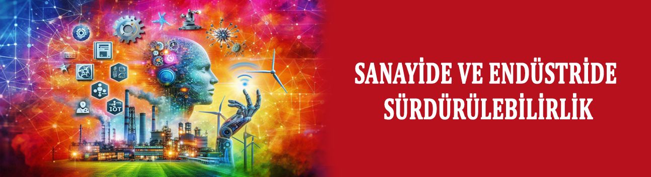 Sanayi ve endüstride sürdürülebilirlik; yeşil ve dijital dönüşüm yolculuğu