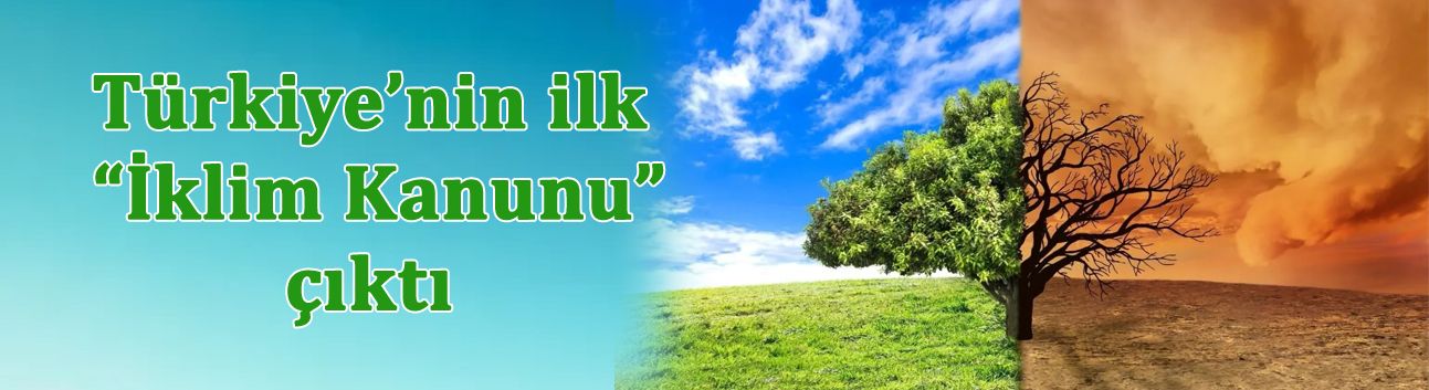 Türkiye’nin ilk “İklim Kanunu” çıktı