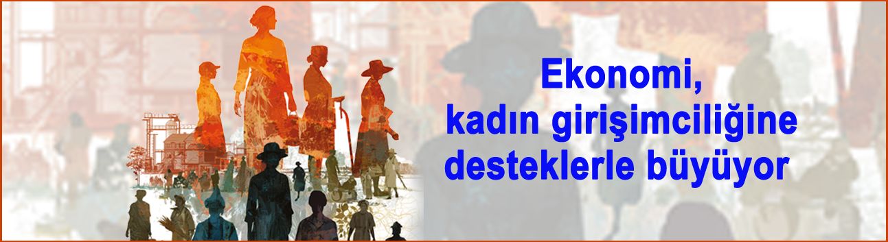 Ekonomi, kadın girişimciliğine desteklerle büyüyor